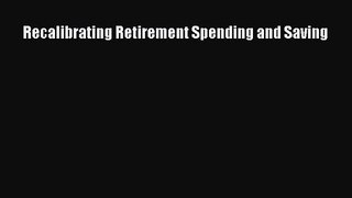 Download Recalibrating Retirement Spending and Saving Ebook Free