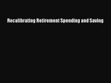 Download Recalibrating Retirement Spending and Saving Ebook Free