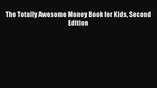 Download The Totally Awesome Money Book for Kids Second Edition Ebook Online