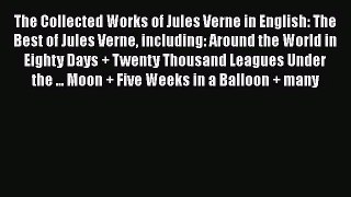 [PDF Download] The Collected Works of Jules Verne in English: The Best of Jules Verne including: