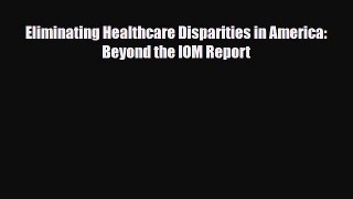 PDF Download Eliminating Healthcare Disparities in America: Beyond the IOM Report PDF Full
