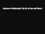 [PDF Download] Japanese Calligraphy: The Art of Line and Space [PDF] Full Ebook