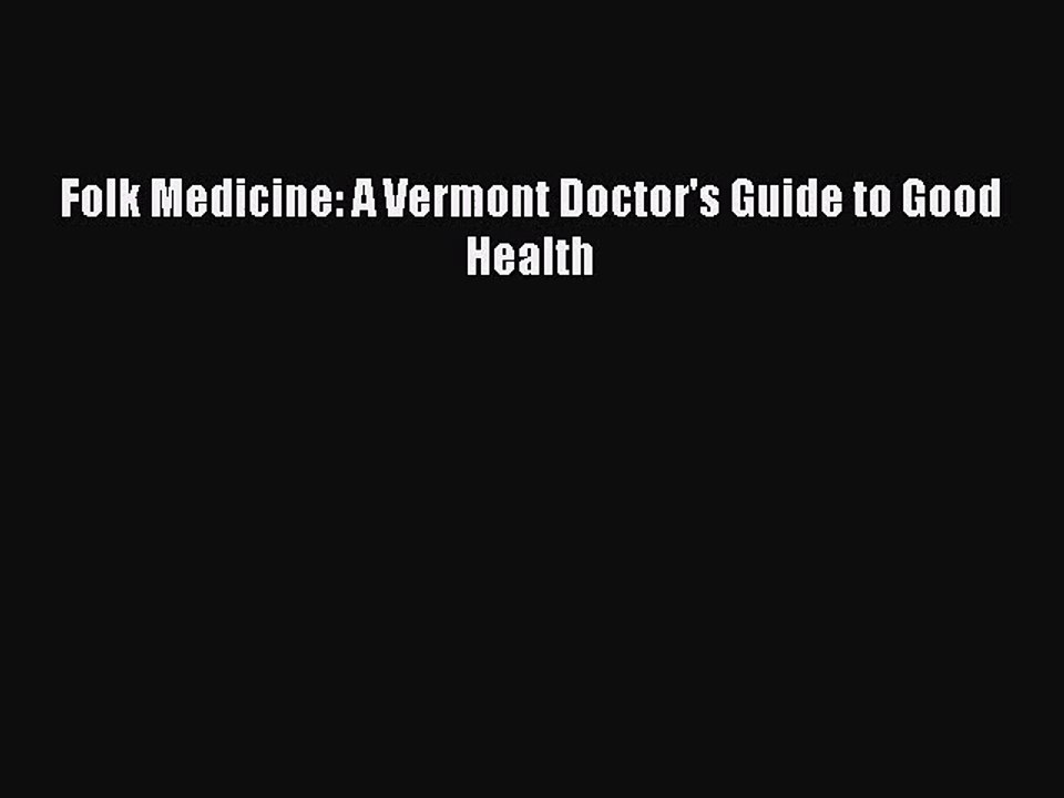 [PDF Download] Folk Medicine: A Vermont Doctor's Guide to Good Health [PDF] Full Ebook