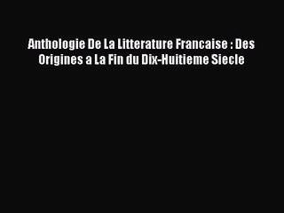 [PDF Download] Anthologie De La Litterature Francaise : Des Origines a La Fin du Dix-Huitieme