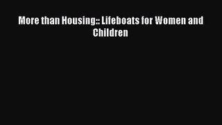 [PDF Download] More than Housing:: Lifeboats for Women and Children [Read] Full Ebook