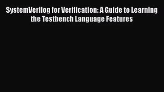 [PDF Download] SystemVerilog for Verification: A Guide to Learning the Testbench Language Features