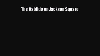 [PDF Download] The Cabildo on Jackson Square [PDF] Online