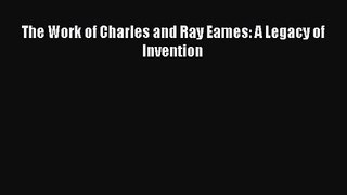 [PDF Download] The Work of Charles and Ray Eames: A Legacy of Invention [Download] Full Ebook