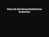 [PDF Download] Urban Loft: How Chicago Redefined the Architecture [PDF] Online