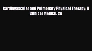 PDF Download Cardiovascular and Pulmonary Physical Therapy: A Clinical Manual 2e Download Online
