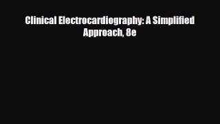 PDF Download Clinical Electrocardiography: A Simplified Approach 8e Read Online