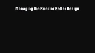 [PDF Download] Managing the Brief for Better Design [Read] Online