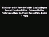 PDF Download Kaplan's Cardiac Anesthesia: The Echo Era: Expert Consult Premium Edition - Enhanced
