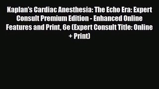 PDF Download Kaplan's Cardiac Anesthesia: The Echo Era: Expert Consult Premium Edition - Enhanced
