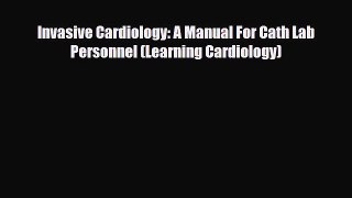 PDF Download Invasive Cardiology: A Manual For Cath Lab Personnel (Learning Cardiology) Download