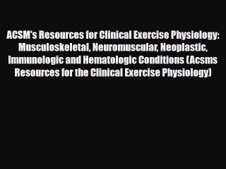 PDF Download ACSM's Resources for Clinical Exercise Physiology: Musculoskeletal Neuromuscular