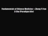 [PDF Download] Fundamentals of Chinese Medicine =: Zhong Yi Xue Ji Chu (Paradigm title) [Read]