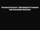 [PDF Download] The Banerji Protocols - A New Method of Treatment with Homeopathic Medicines