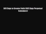 PDF Download - 365 Days to Greater Faith (365 Days Perpetual Calendars) Read Online