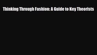 [PDF Download] Thinking Through Fashion: A Guide to Key Theorists [Download] Online