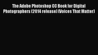 [PDF Download] The Adobe Photoshop CC Book for Digital Photographers (2014 release) (Voices