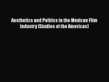 [PDF Download] Aesthetics and Politics in the Mexican Film Industry (Studies of the Americas)