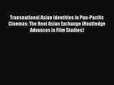 [PDF Download] Transnational Asian Identities in Pan-Pacific Cinemas: The Reel Asian Exchange