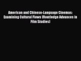 [PDF Download] American and Chinese-Language Cinemas: Examining Cultural Flows (Routledge Advances