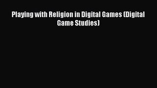 [PDF Download] Playing with Religion in Digital Games (Digital Game Studies) [Download] Online