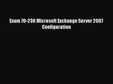[PDF Download] Exam 70-236 Microsoft Exchange Server 2007 Configuration [PDF] Online