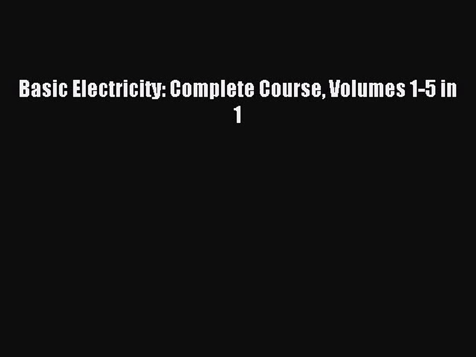 [PDF Download] Basic Electricity: Complete Course Volumes 1-5 in 1 [Download] Online