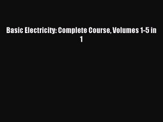 [PDF Download] Basic Electricity: Complete Course Volumes 1-5 in 1 [Download] Online