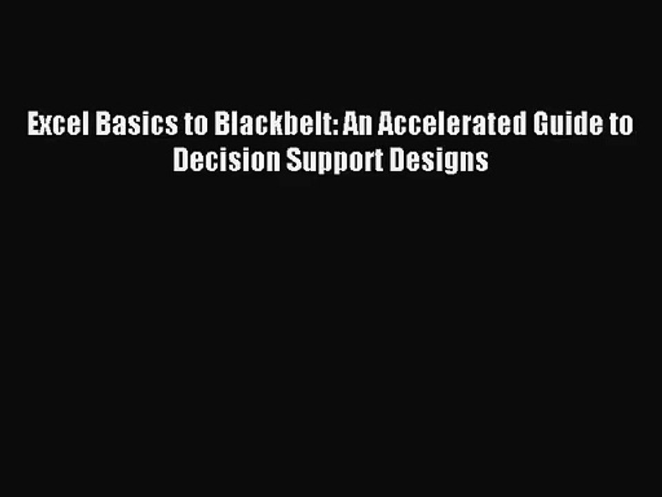 [PDF Download] Excel Basics to Blackbelt: An Accelerated Guide to Decision Support Designs