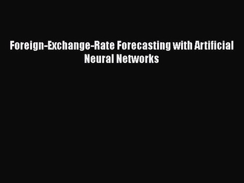 [PDF Download] Foreign-Exchange-Rate Forecasting with Artificial Neural Networks [Download]