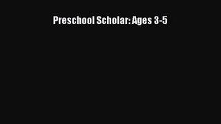 [PDF Download] Preschool Scholar: Ages 3-5 [Download] Full Ebook