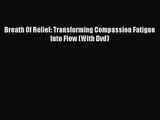 [PDF Download] Breath Of Relief: Transforming Compassion Fatigue Into Flow (With Dvd) [PDF]