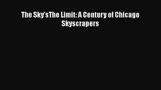 [PDF Download] The Sky'sThe Limit: A Century of Chicago Skyscrapers [Download] Online