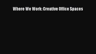 [PDF Download] Where We Work: Creative Office Spaces [PDF] Online