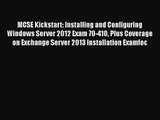 [PDF Download] MCSE Kickstart: Installing and Configuring Windows Server 2012 Exam 70-410 Plus