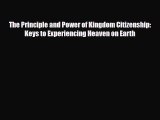 [PDF Download] The Principle and Power of Kingdom Citizenship: Keys to Experiencing Heaven