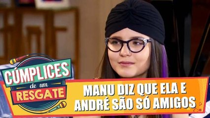Manu diz que ela e André são só amigos