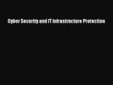 [PDF Download] Cyber Security and IT Infrastructure Protection [Download] Online