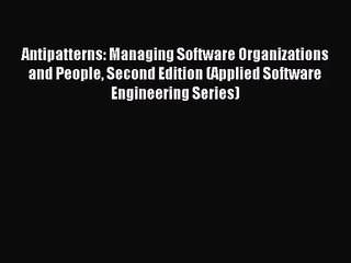 [PDF Download] Antipatterns: Managing Software Organizations and People Second Edition (Applied