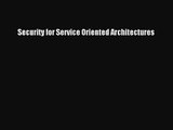 [PDF Download] Security for Service Oriented Architectures [PDF] Full Ebook