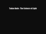 [PDF Download] Tadao Ando : The Colours of Light [PDF] Online