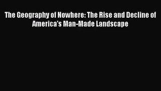 [PDF Download] The Geography of Nowhere: The Rise and Decline of America's Man-Made Landscape
