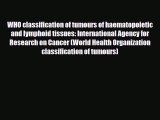 WHO classification of tumours of haematopoietic and lymphoid tissues: International Agency