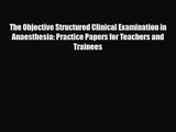 The Objective Structured Clinical Examination in Anaesthesia: Practice Papers for Teachers
