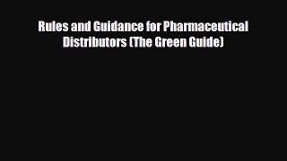 Rules and Guidance for Pharmaceutical Distributors (The Green Guide) [Download] Online