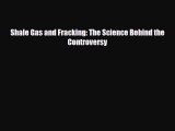 Shale Gas and Fracking: The Science Behind the Controversy [PDF Download] Full Ebook